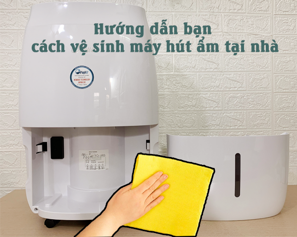 Cách vệ sinh máy hút ẩm rất đơn giản 
