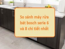 so sánh máy rửa bát bosch serie 6 và 8