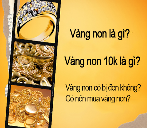 Vàng non là gì? Thế nào là vàng non 10k?