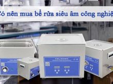 Đánh giá máy rửa siêu âm công nghiệp