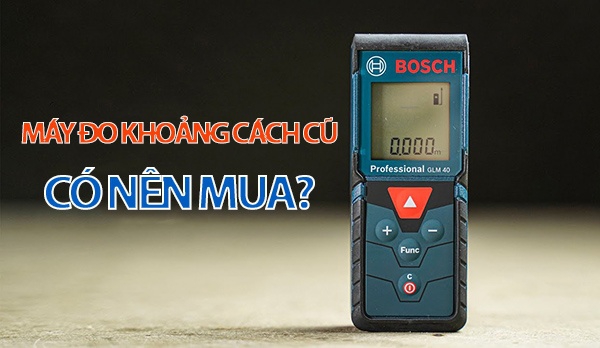 Máy đo khoảng cách laser cũ có giá thành tốt hơn máy mới 