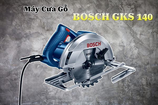 Bosch GKS 140 có độ bền cao